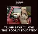 trump I love poorly educated voters 2 the mullet.jpg