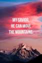 231593-My-Savior-He-Can-Move-The-Mountains.jpg