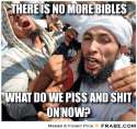 frabz-there-is-no-more-bibles-what-do-we-piss-and-shit-on-now-5911f4.jpg