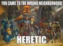 you came to the wrong neighbourhood heretic.jpg
