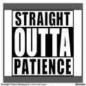 straight_outta_patience_tee_shirt-rca58b334a25648308c8db8422816b041_zn5bb_1024.jpg