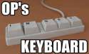 OPs keyboard I'm gay.jpg