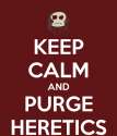 keep-calm-and-purge-heretics-4.png