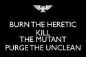 burn-the-heretic-kill-the-mutant-purge-the-unclean.jpg.png