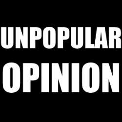 unpopular opinion.jpg