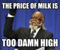 the price of milk is too damn high.jpg
