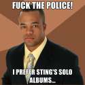 Fuck-the-Police-I-prefer-Stings-solo-albums.jpg
