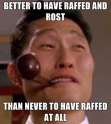 Better to have Raffed and Rost.jpg