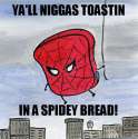yall-niggas-toastin-in-a-spidey-bread-spiderman-DpvQK7.jpg
