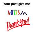Your post gave me austim thank you-1.jpg