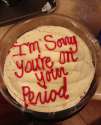 Im-sorry-youre-on-your-period-cake.jpg