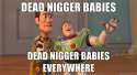 dead-nigger-babies-dead-nigger-babies-everywhere.jpg