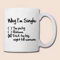 Why-I-m-Single--Dick-too-big-(might-kill-someone)-Mugs---Drinkware.png