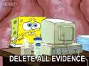 Delete_all_evidence_Spongebob.gif