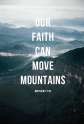 our-faith-can-move-mounatins-christianity-quote.jpg