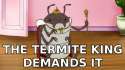 Termite king knows best.jpg