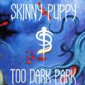 Skinny Puppy - Too Dark Park.jpg