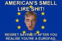 European-Patriot-Americans-smell-like-shit-Regret-saying-it-after-you-realise-youre-a-Eurofag.jpg