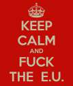 keep-calm-and-fuck-the-eu-3.png