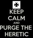 keep-calm-and-purge-the-heretic-4.png