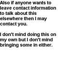 Also if anyone wants to leave contact information to talk about this elsewhere then I may contact you..png