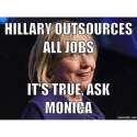 Hillary-Outsources-All-Jobs-Its-True-Ask-Monica-Funny-Hillary-Clinton-Meme-Image[2].jpg