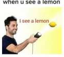 when-u-see-a-lemon-i-see-a-lemon-3223868.png
