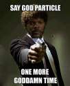 say god particle one more time.jpg