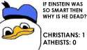 If Einstein is so smart than why is he dead.jpg