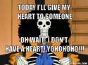 brook-the-skeleton-meme-generator-today-i-ll-give-my-heart-to-someone-oh-wait-i-don-t-have-a-heart-yohohoho-957311.png