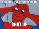 for-the-love-of-spiderman-shut-up-thumb.jpg