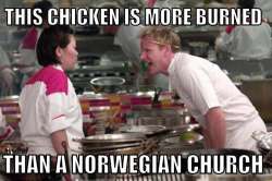 this-chicken-is-more-burned-than-a-norwegian-church-gordon-ramsay-meme.jpg
