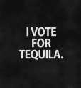 i voted for dequila.jpg