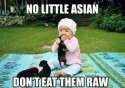 no-little-asian-don-t-eat-them-raw-meme.jpg