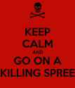 keep-calm-and-go-on-a-killing-spree-11.png