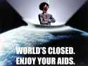 World's closed-Enjoy your AIDS.jpg