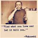 find what you love and let it kill you.jpg