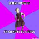 resized_socially-awesome-kindergartener-meme-generator-when-i-grow-up-i-m-going-to-be-a-junkie-93fc28.jpg