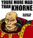 You're more mad than Khorne.png