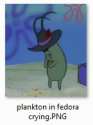 plankton tearing up whilst having his fedora equipped.jpg