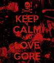 keep-calm-and-love-gore-9.png