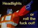 Headlights or roll the fuck out optimus prime.jpg