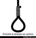 suicide is always an option.jpg