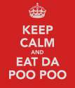 keep-calm-and-eat-da-poo-poo.png