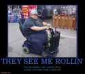 they-see-rollin-fat-guy-scooter-rolling-laughing-demotivational-posters-1343289512.jpg