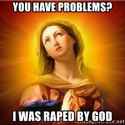 you-have-problems-i-was-raped-by-god.jpg