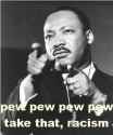 martin-luther-king-pew-pew-racism.jpg