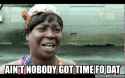 Ain't nobody got time fo dat.png